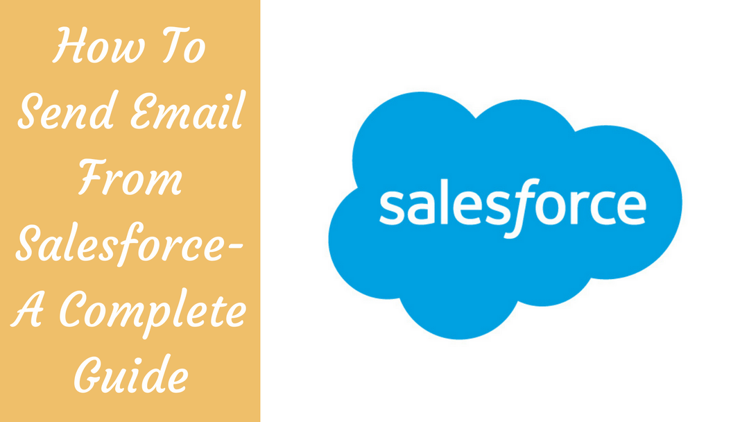 How To Send Email From Salesforce A Complete Guide